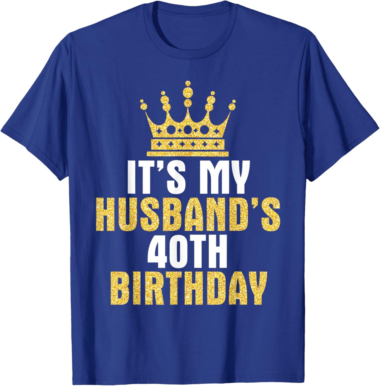It's My Husband 40th Birthday Happy 40 Years Old To Him Wife T-Shirt - T-Shirt | Royal