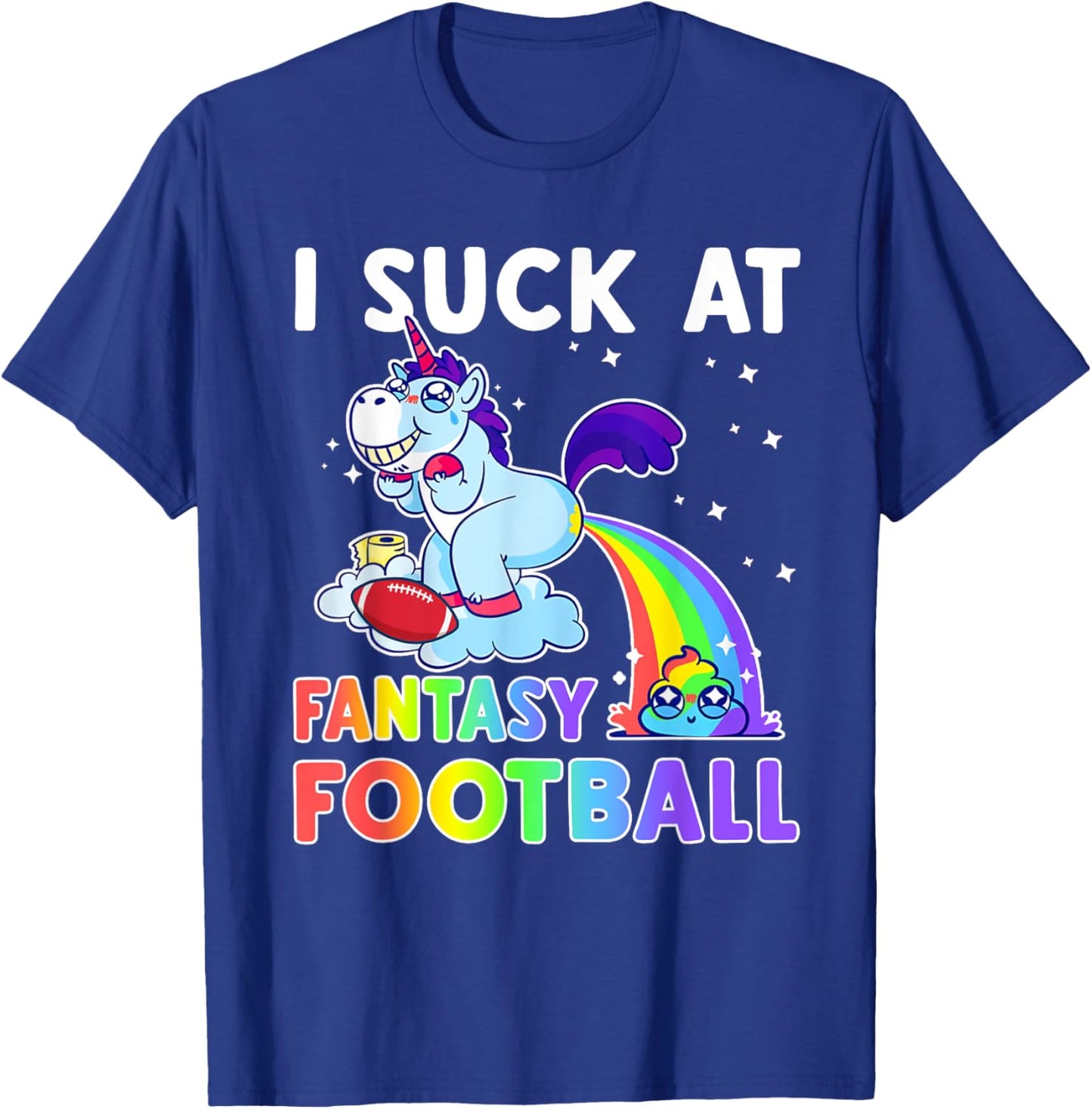 I Suck At Fantasy Football Rainbow Unicorn Poop Funny Loser T-Shirt - T-Shirt | Royal