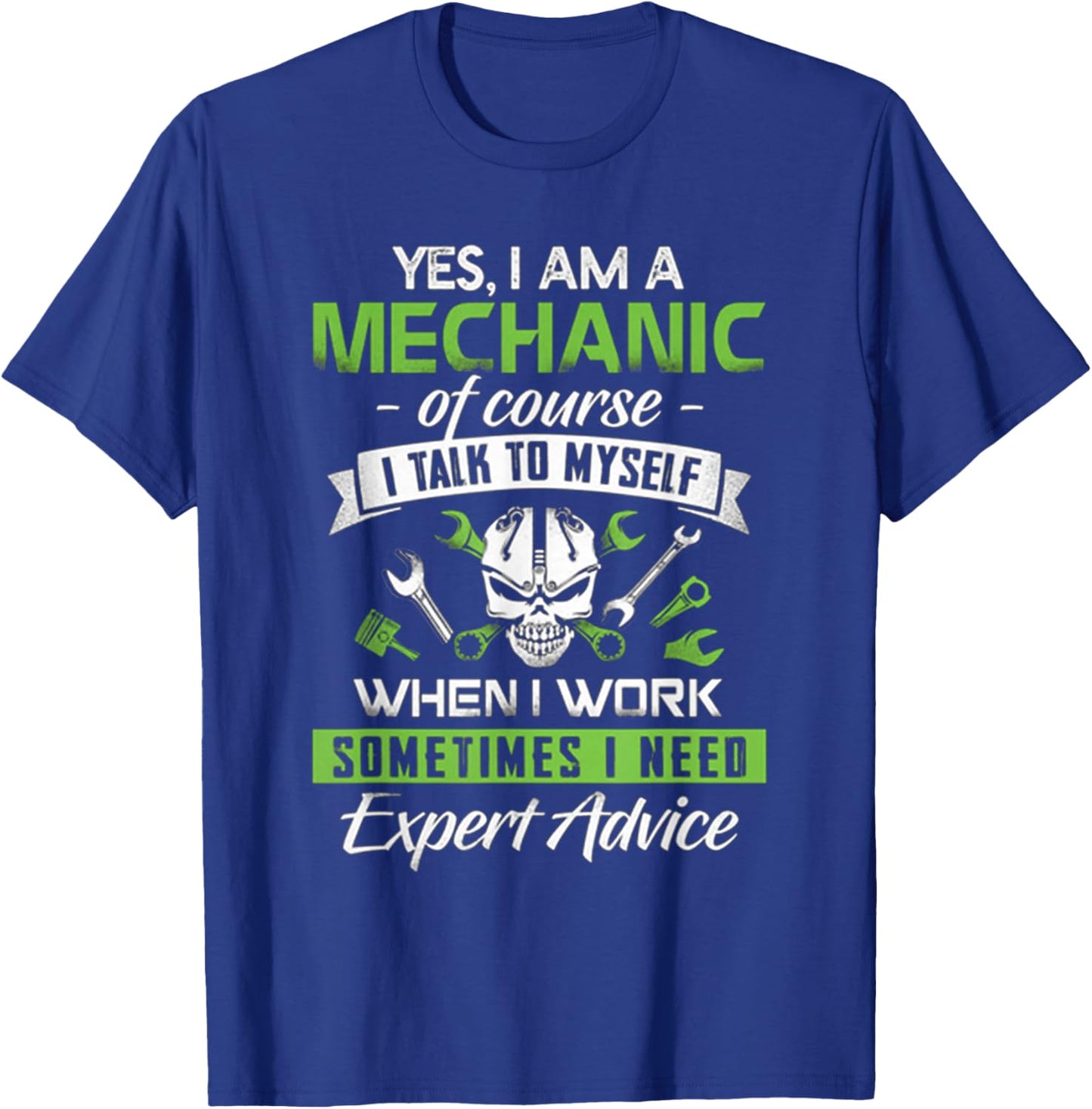 Yes I Am A Mechanic!!! Sometime I Need Expert Advice T-Shirt - T-Shirt | Royal