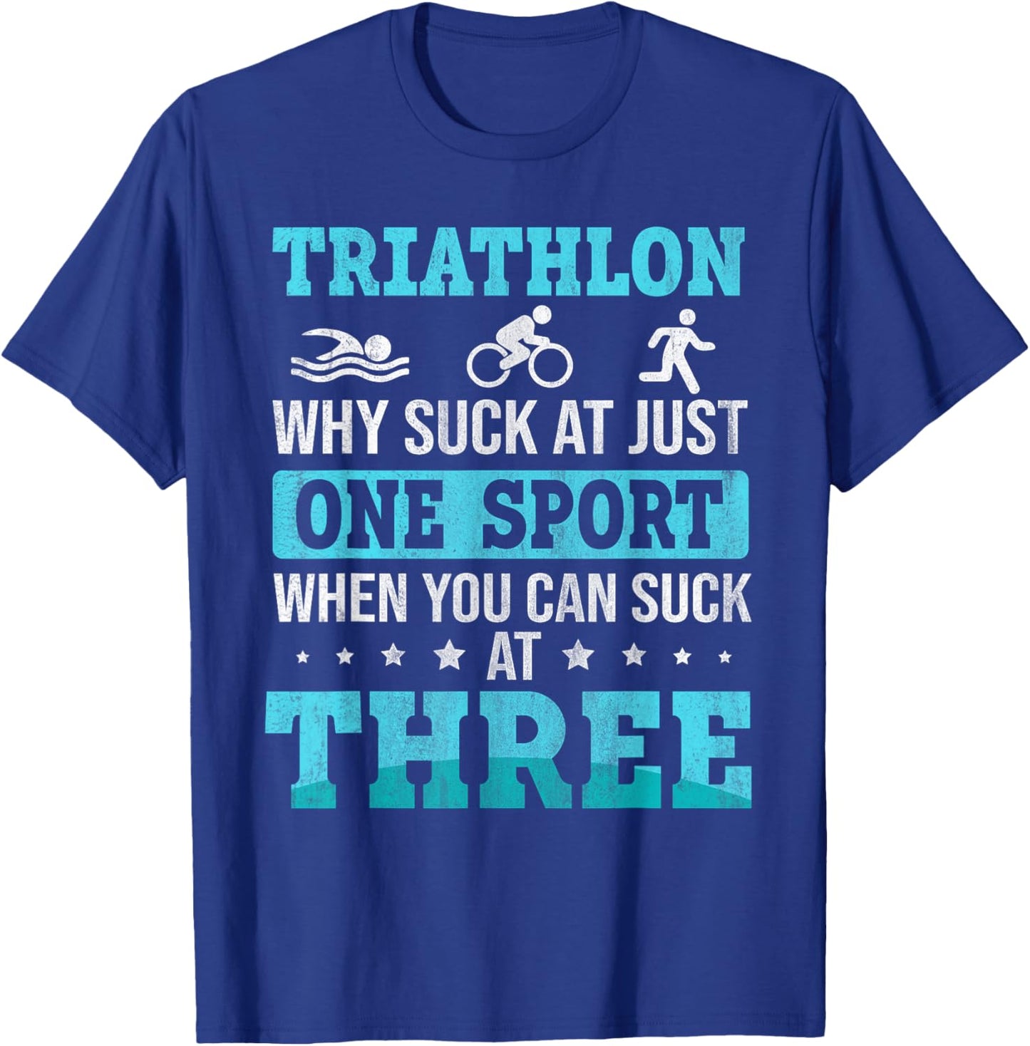 Why Suck At One Sport you can Suck at three Triathlon T-Shirt - T-Shirt | Royal
