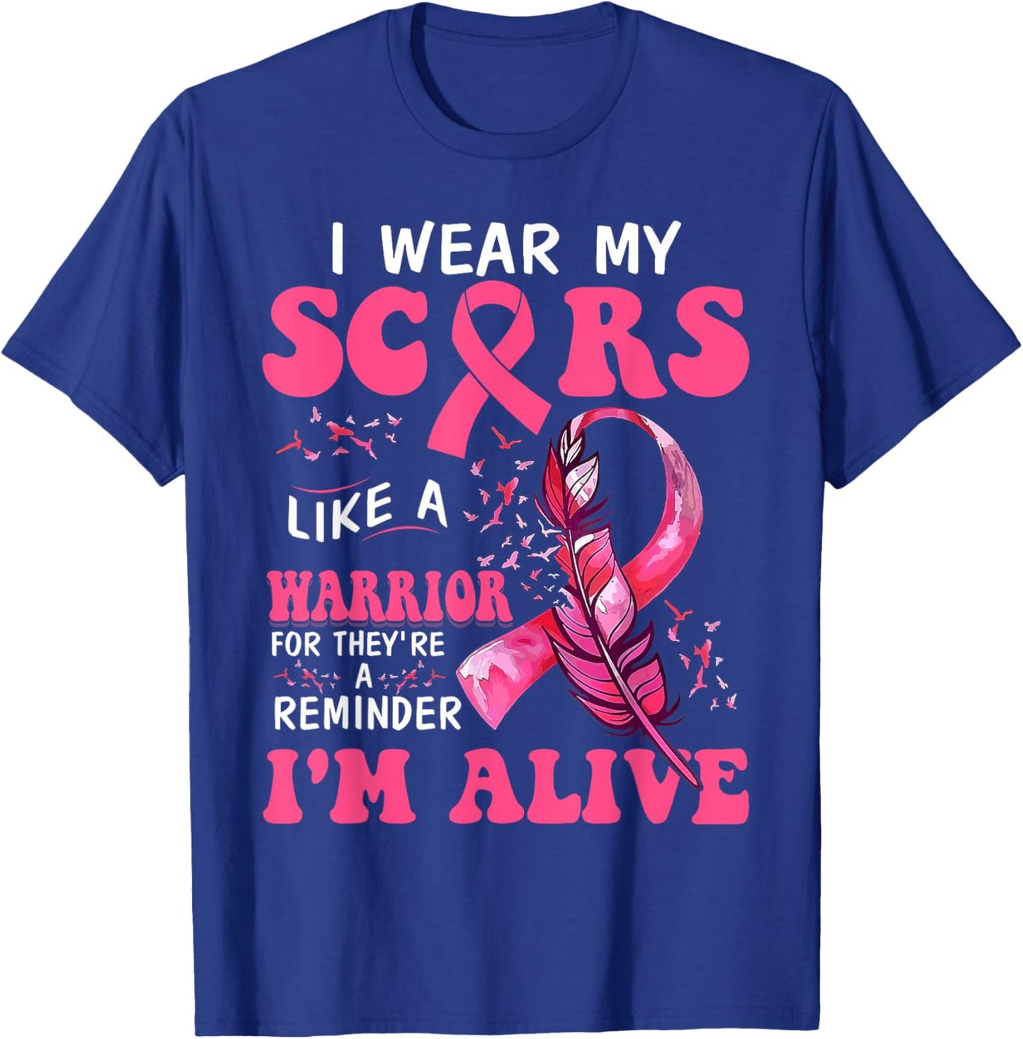 I Wear My Scars Like A Warrior Breast Cancer T-Shirt - T-Shirt | Royal