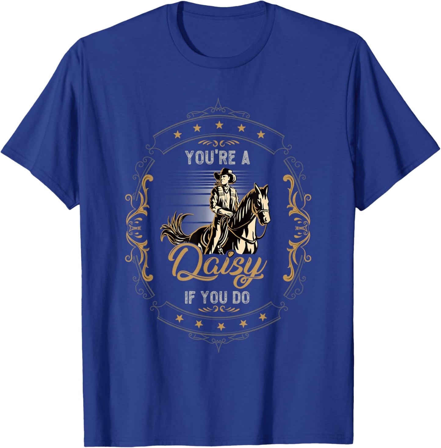 Cowboy and Western Movie or Youre a Daisy if you Do T-Shirt - T-Shirt | Royal