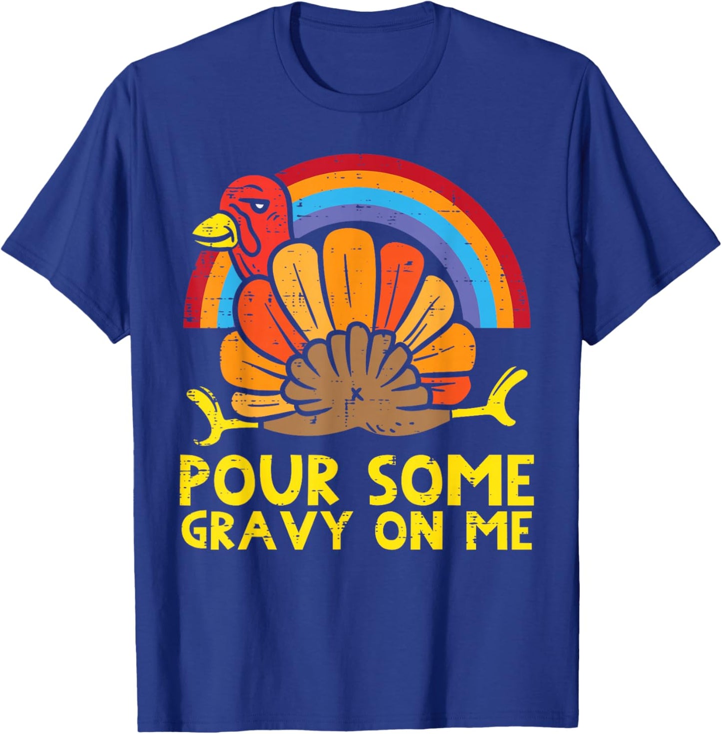 Pour Some Gravy On Me Turkey Rainbow Funny Thanksgiving T-Shirt - T-Shirt | Royal
