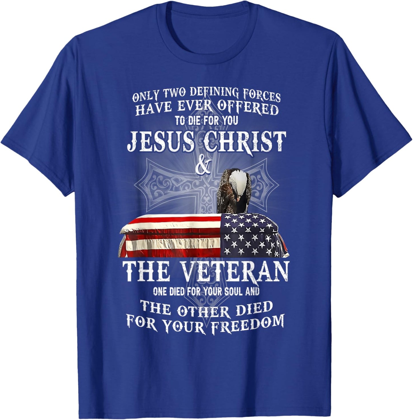 Two Defining Forces Have Ever Offered To Die For You Veteran T-Shirt - T-Shirt | Royal