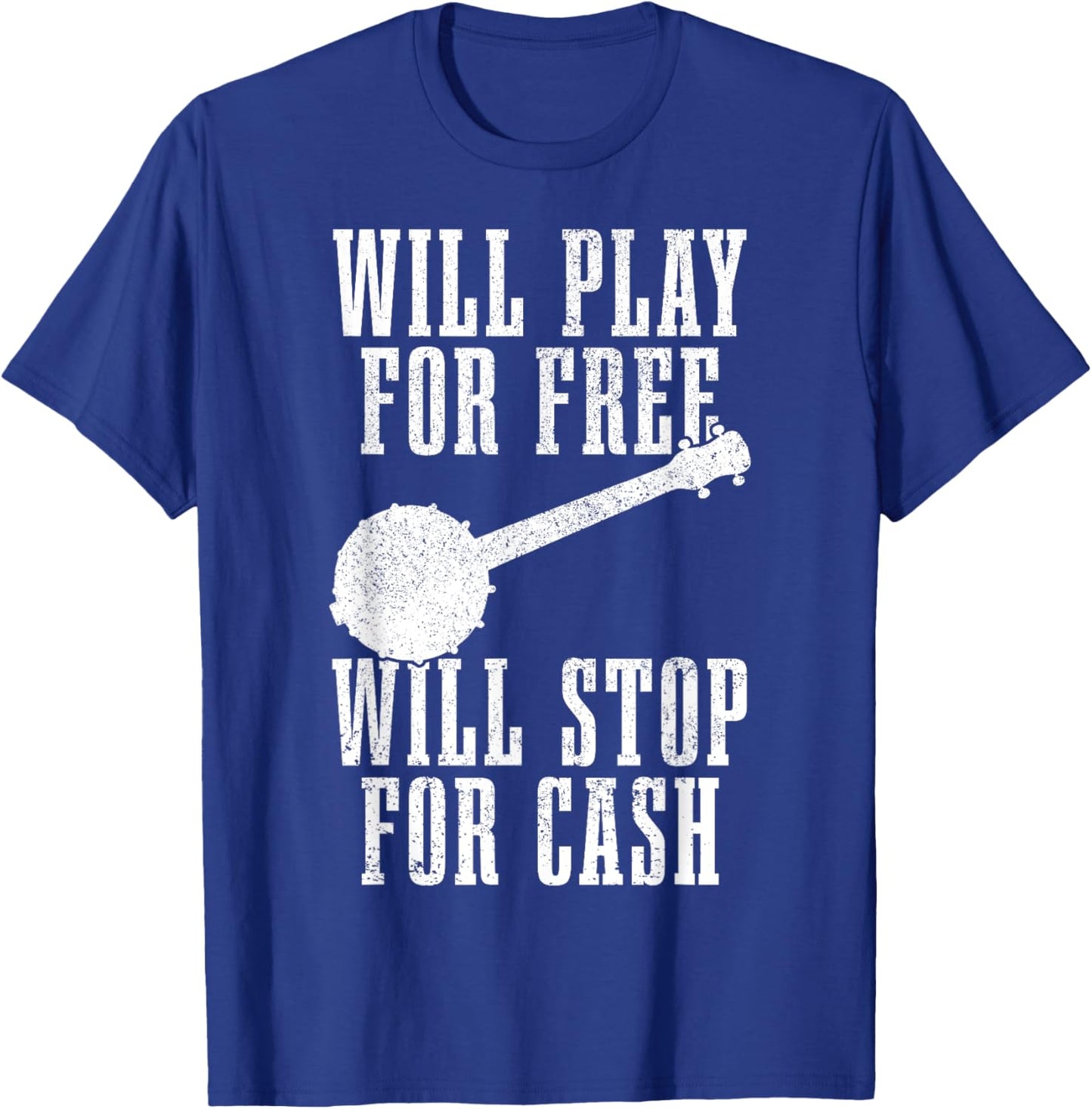 Banjo Will Play For Free Stop For Cash Funny Folk Music T-Shirt - T-Shirt | Royal