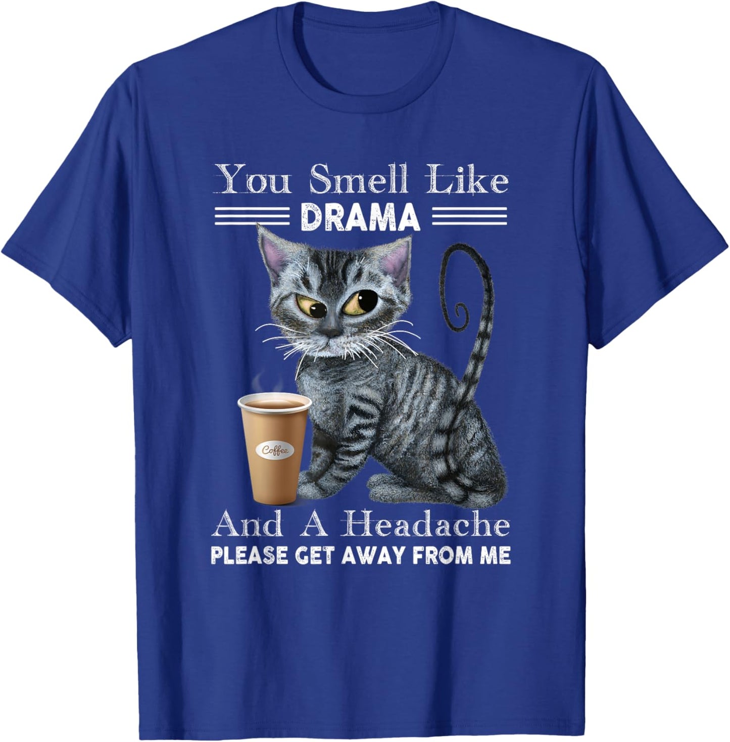 You Smell Like Drama & Headache Get Away From Me Funny Cat Women T-Shirt - T-Shirt | Royal