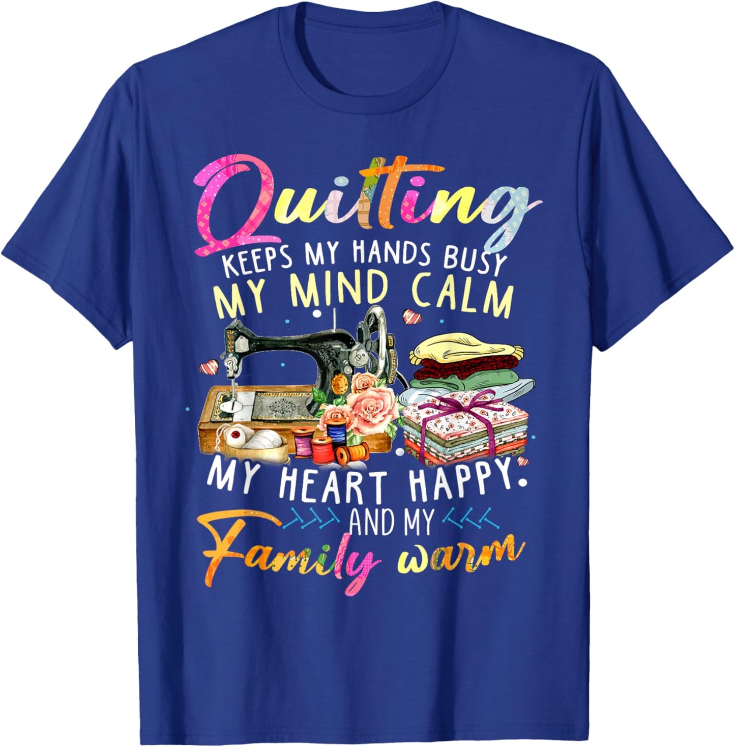 Quilting Keeps My Hands Busy My Mind Calm My Heart T-Shirt - T-Shirt | Royal