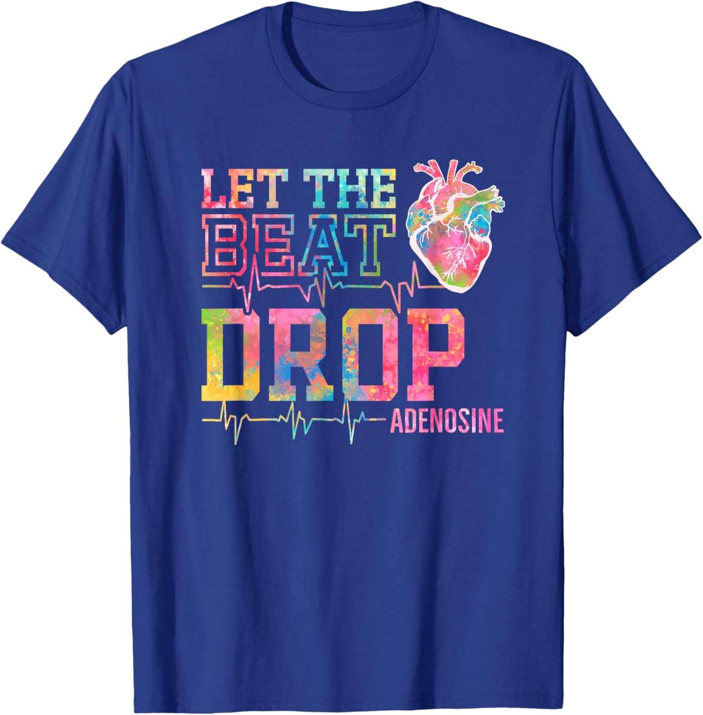 Let The Beat Drop Adenosine - Funny ICU Nurse Saying Nursing T-Shirt - T-Shirt | Royal