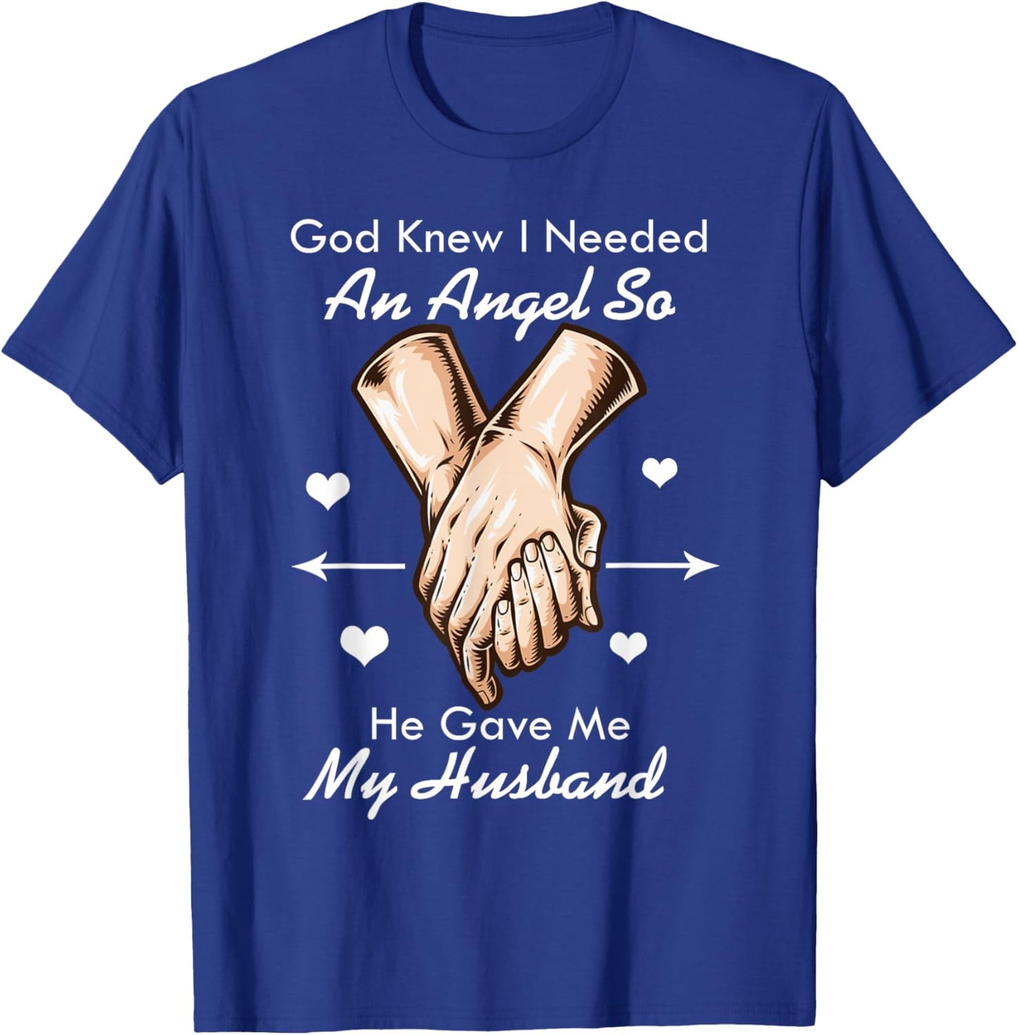 God Knew I Needed An Angel So He Gave Me My Husband T-Shirt - T-Shirt | Royal