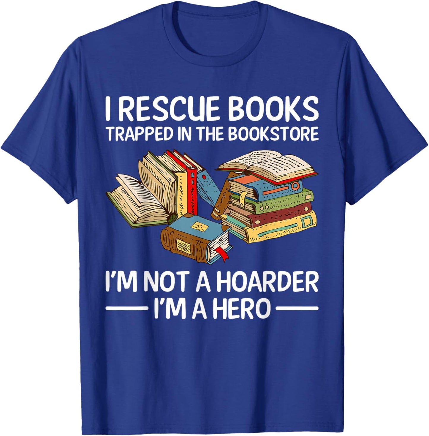 I Rescue Books Trapped in the Bookstore T-Shirt - T-Shirt | Royal