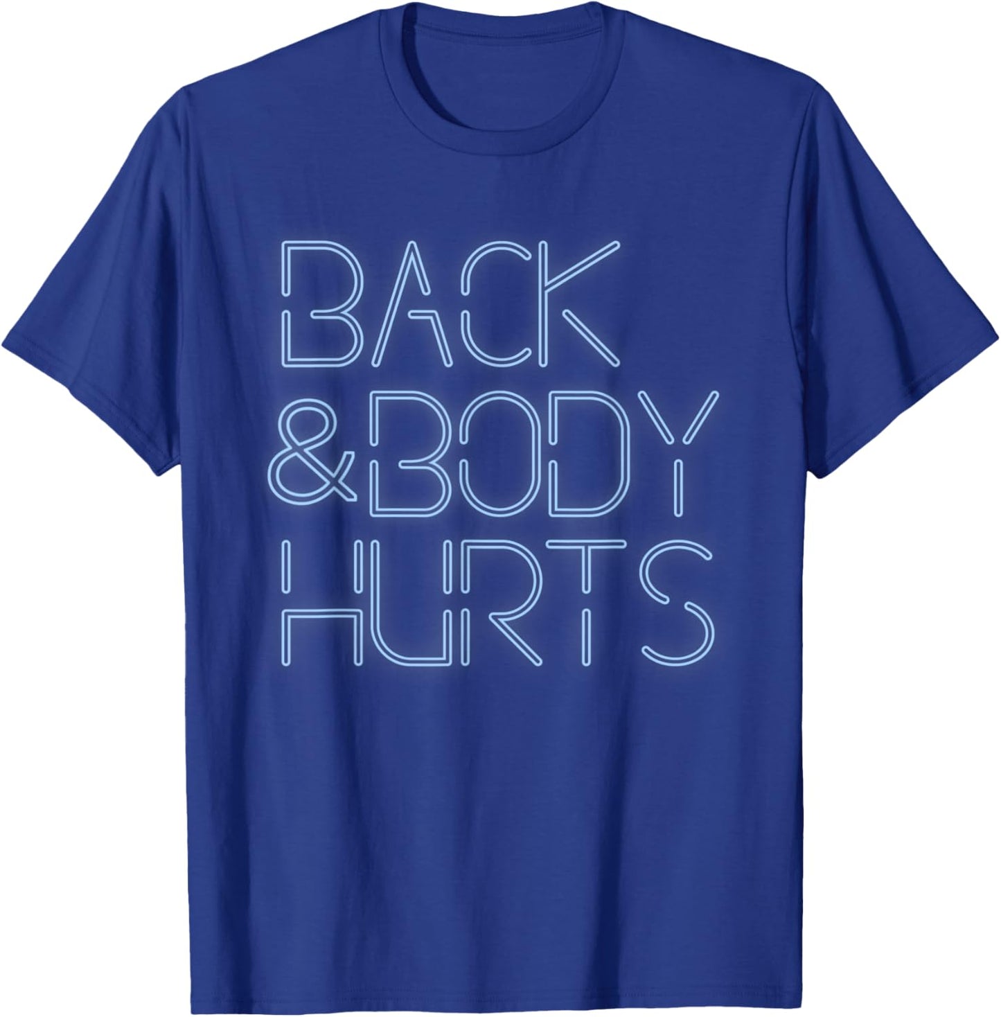 Back And Body Hurts Funny Meme Exercise Workout Gym T-Shirt - T-Shirt | Royal