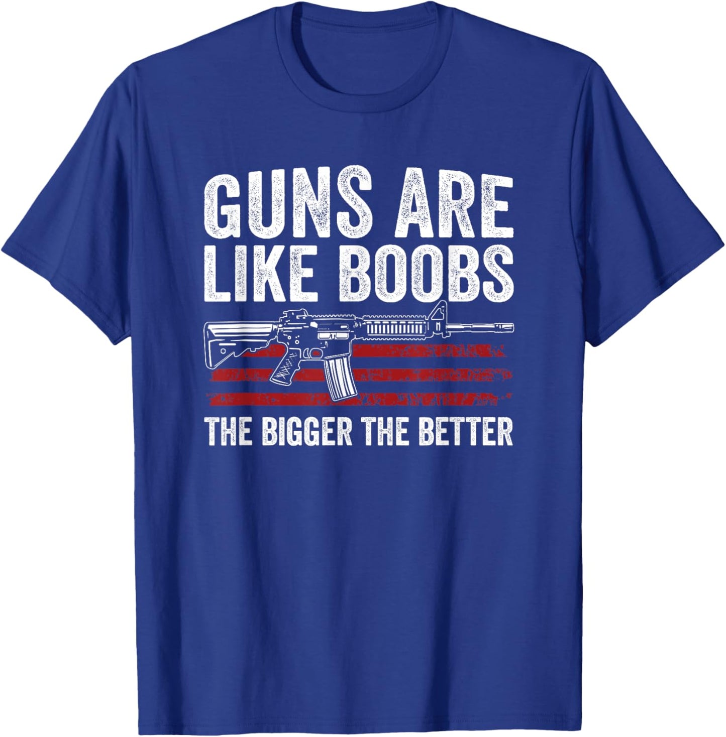 Guns Are Like Boobs The Bigger The Better - Funny Gun T-Shirt - T-Shirt | Royal