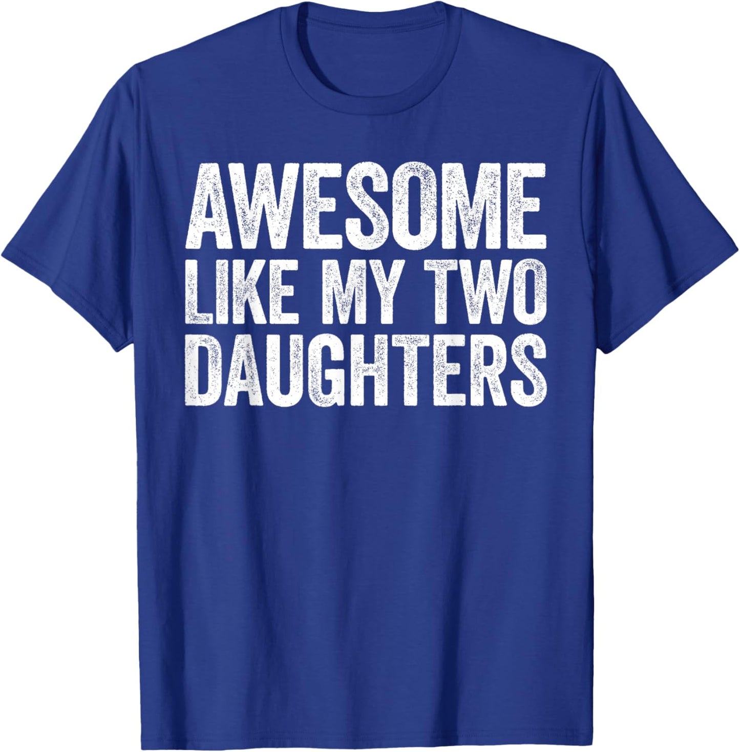 Awesome Like My Two Daughters Shirt Men Dad Fathers Day T-Shirt - T-Shirt | Royal