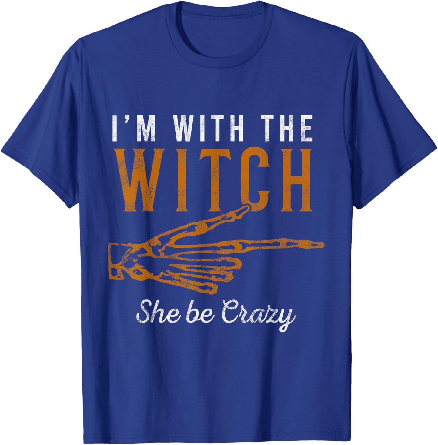 I'm with the Witch She Be Crazy Scary Customer T-Shirt - T-Shirt | Royal