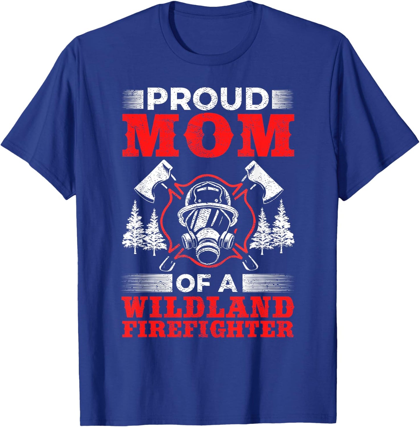 Mom Of Wildland Firefighter Firefighting Design Wildland Firefighter - Black, Small, -Adults, Short Sleeve, Classic Fit, Polyester 100% T-Shirt - T-Shirt | Royal