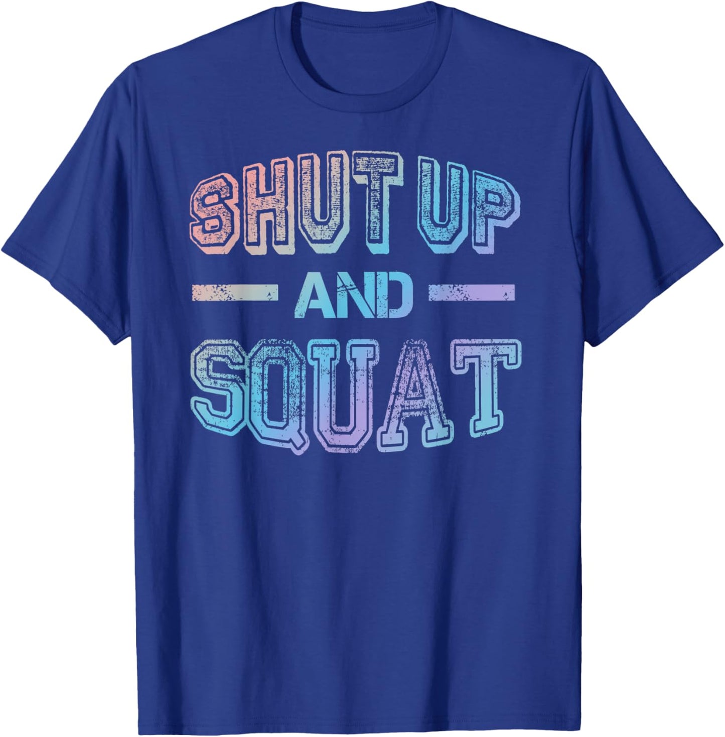 Shut up and Squat - Gym Fitness Quote Exercise Saying T-Shirt - T-Shirt | Royal