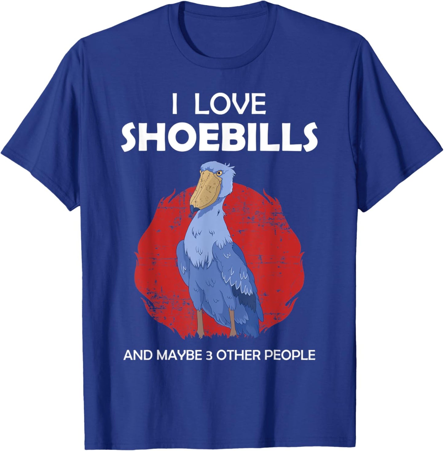 I Love Shoebills And Maybe 3 Other People African Birds T-Shirt - T-Shirt | Royal