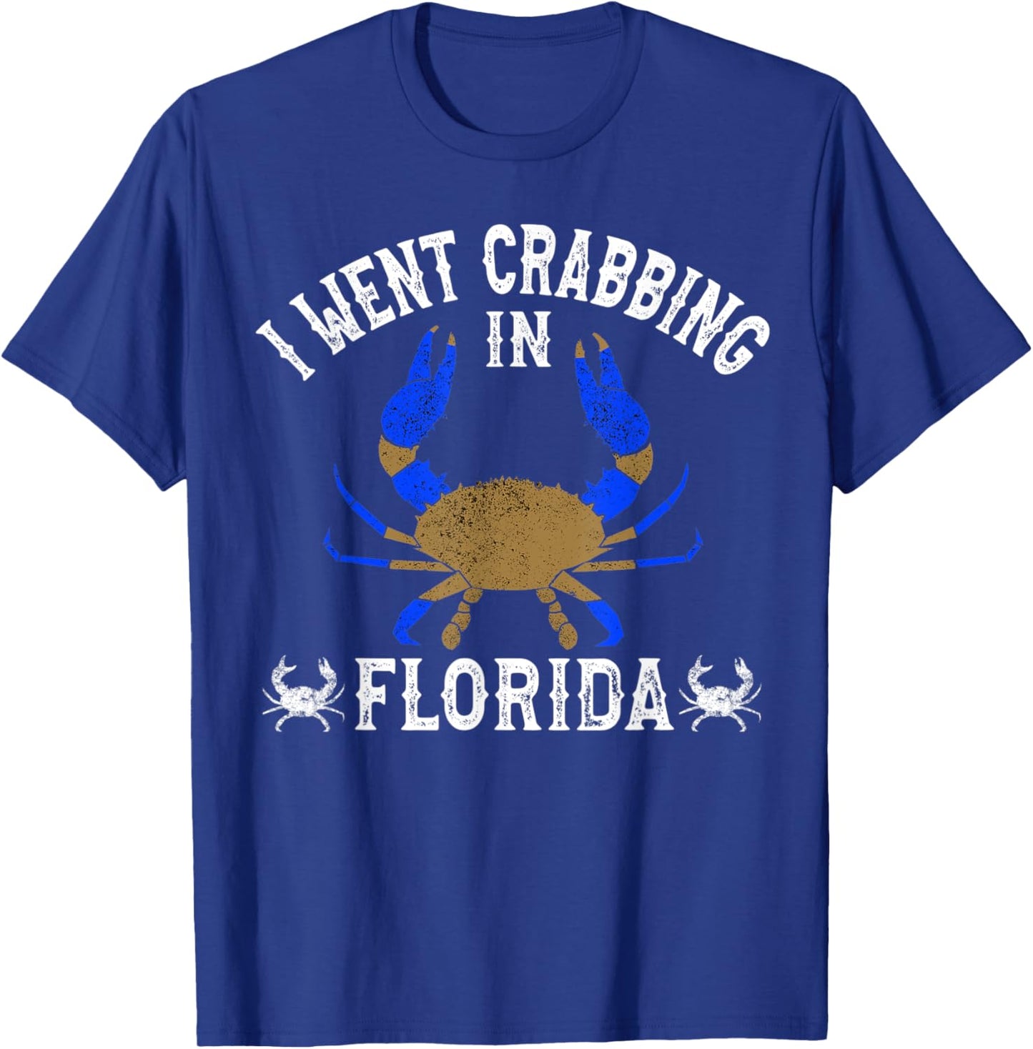 Florida Blue Crabbing I Went Crabbing in Florida T-Shirt - T-Shirt | Royal