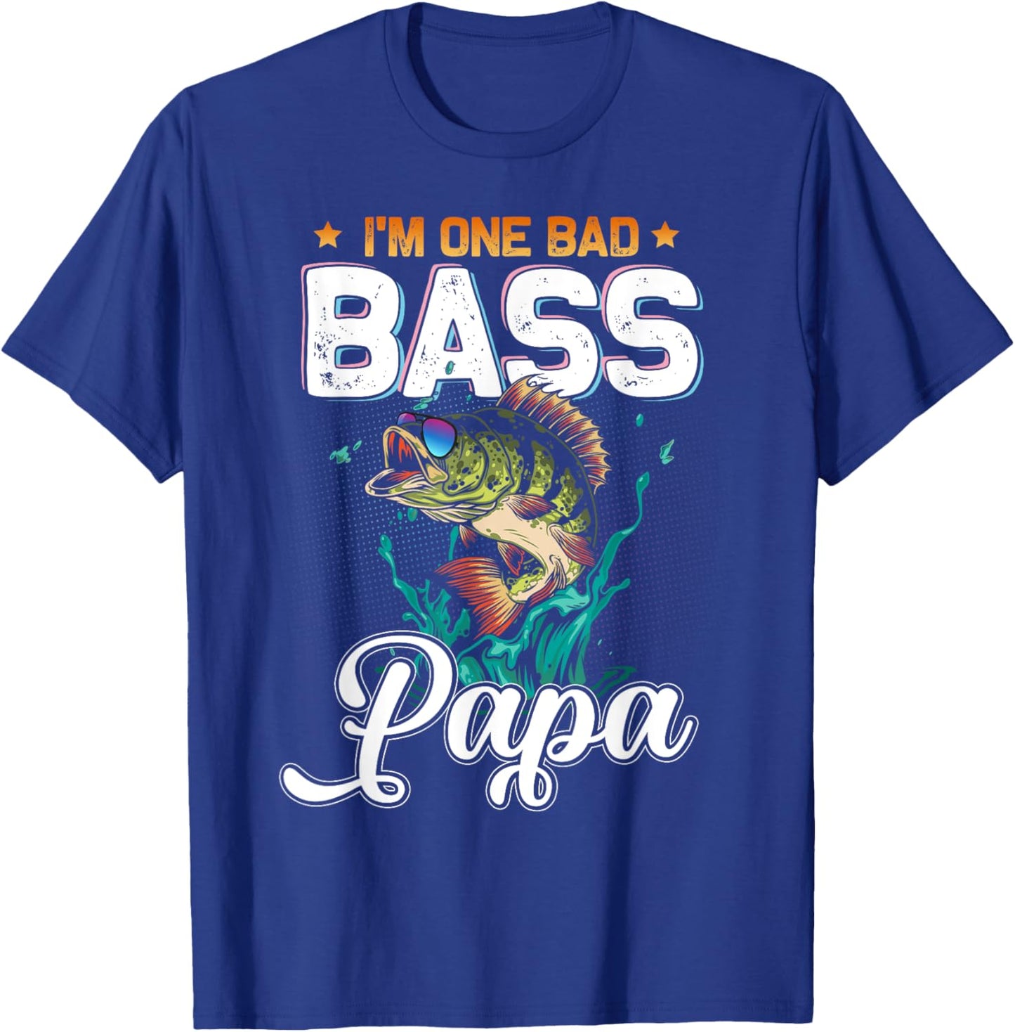 Fisherman I'm One Bad Bass Papa Fishing Lover Father's Day T-Shirt - T-Shirt | Royal