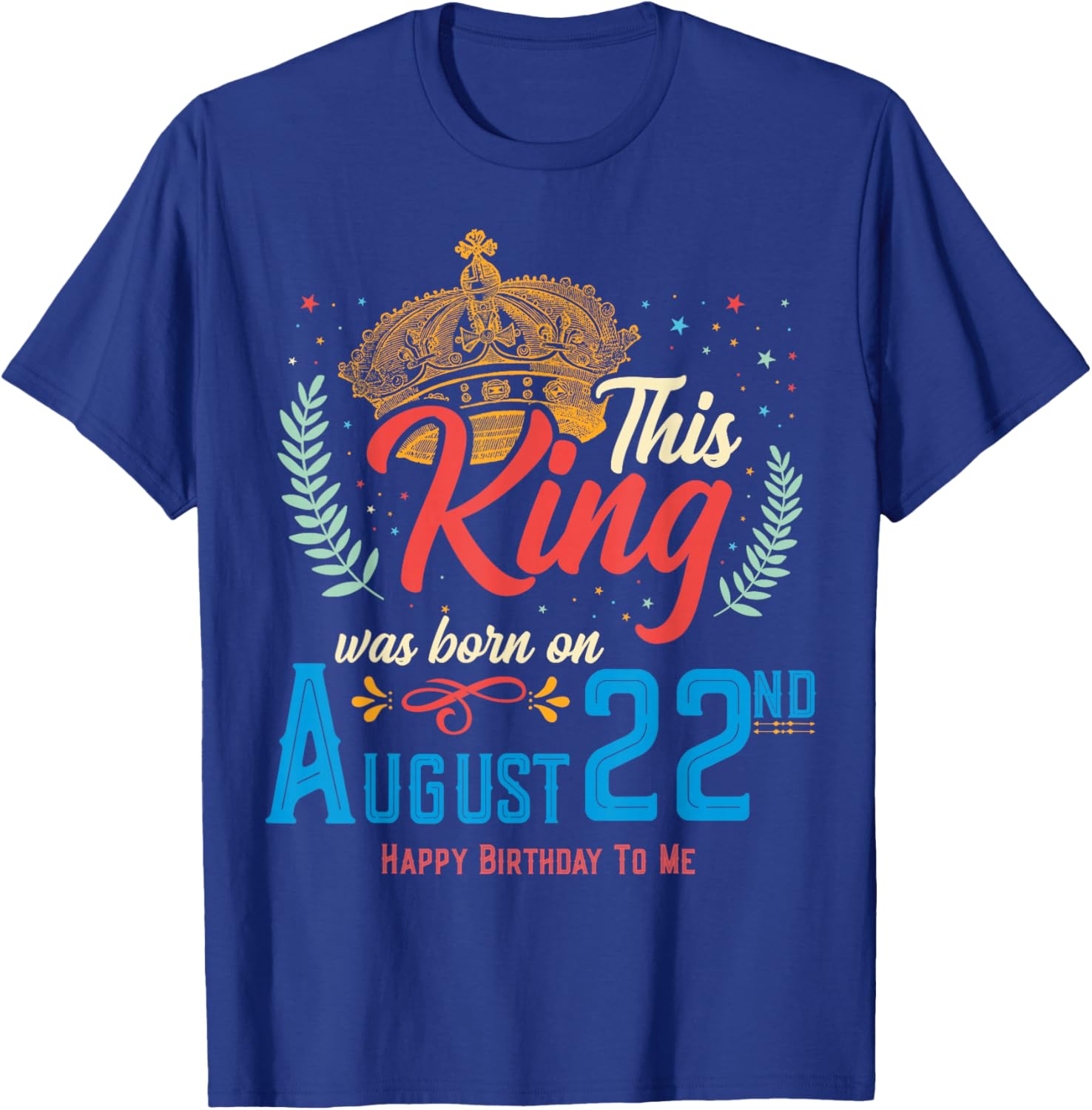 This King Was Born on August 22, Funny August 22nd Birthday T-Shirt - T-Shirt | Royal
