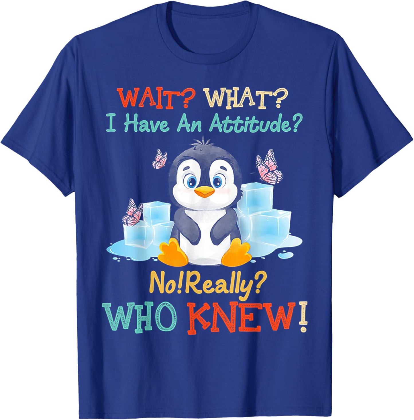 Penguin Wait What I Have An Attitude Really for penguin T-Shirt - T-Shirt | Royal