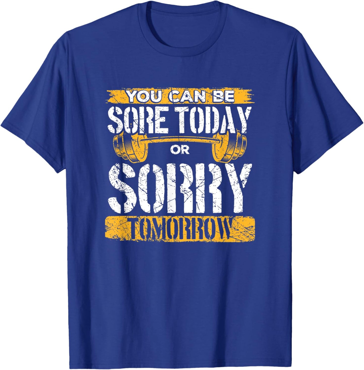 You Can Be Sore Today Or Sorry Tomorrow T-Shirt - T-Shirt | Royal
