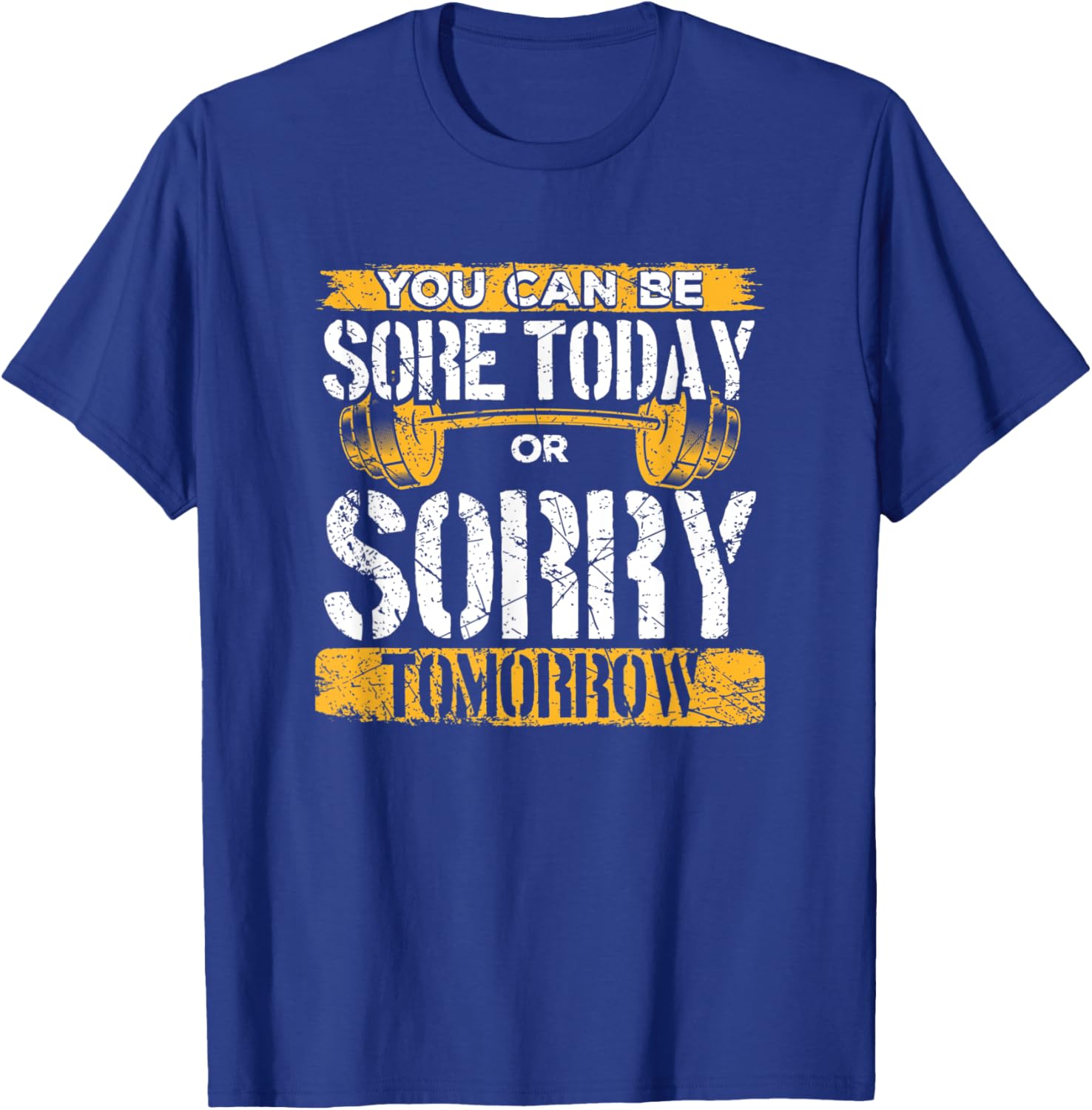 You Can Be Sore Today Or Sorry Tomorrow T-Shirt - T-Shirt | Royal