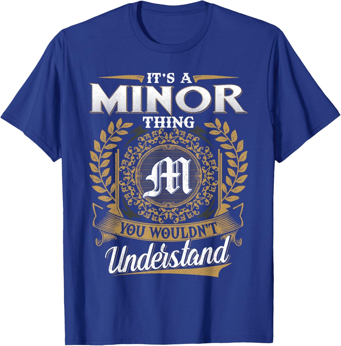 It's A MINOR Thing You Wouldn't Understand Name Classic T-Shirt - T-Shirt | Royal