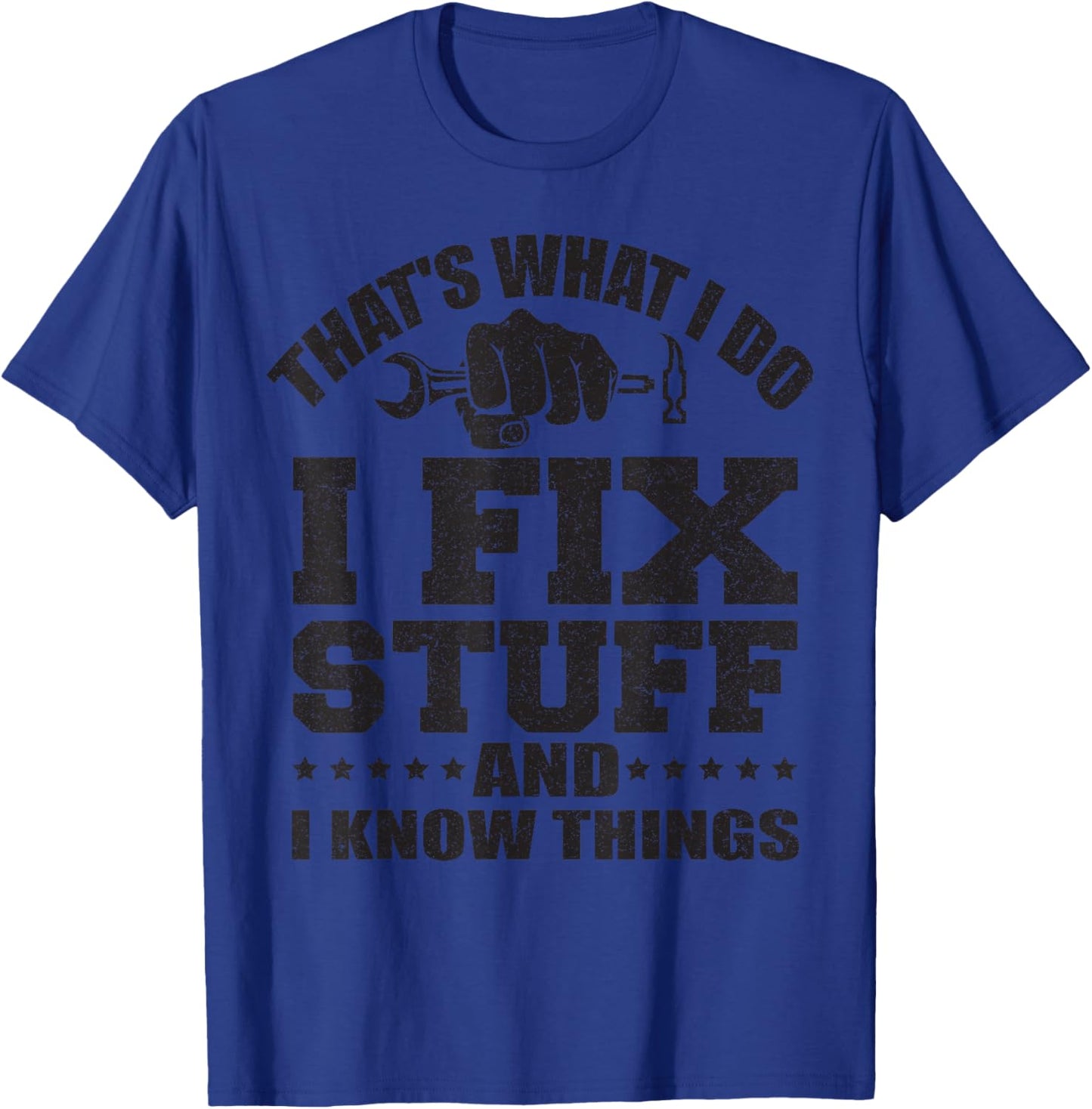 That's What I Do I Fix Stuff And I Know Things T-Shirt - T-Shirt | Royal