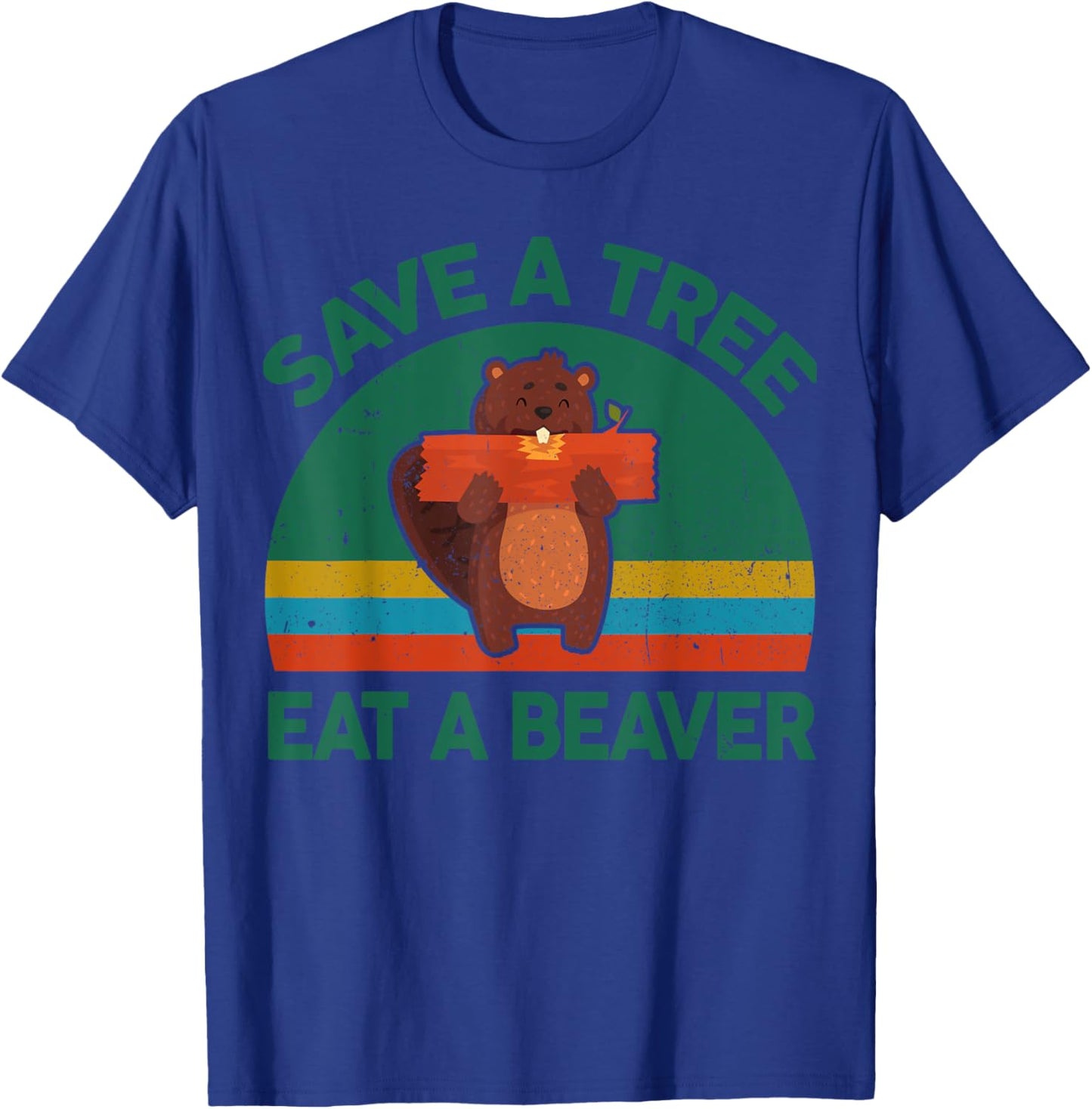 Funny Save A Tree Eat A Beaver for Earth Planet Saving Lover T-Shirt - T-Shirt | Royal