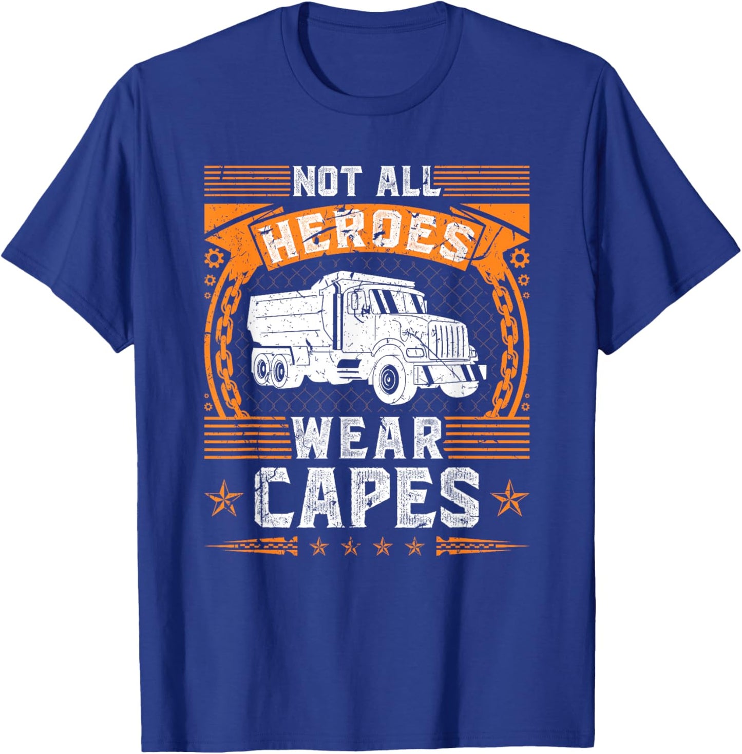 Not All Heroes Wear Capes, Dump Truck Driver T-Shirt - T-Shirt | Royal