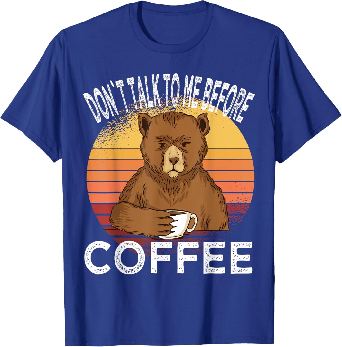 Dont talk to me before Coffee Bear Coffee Cup Bear T-Shirt - T-Shirt | Royal