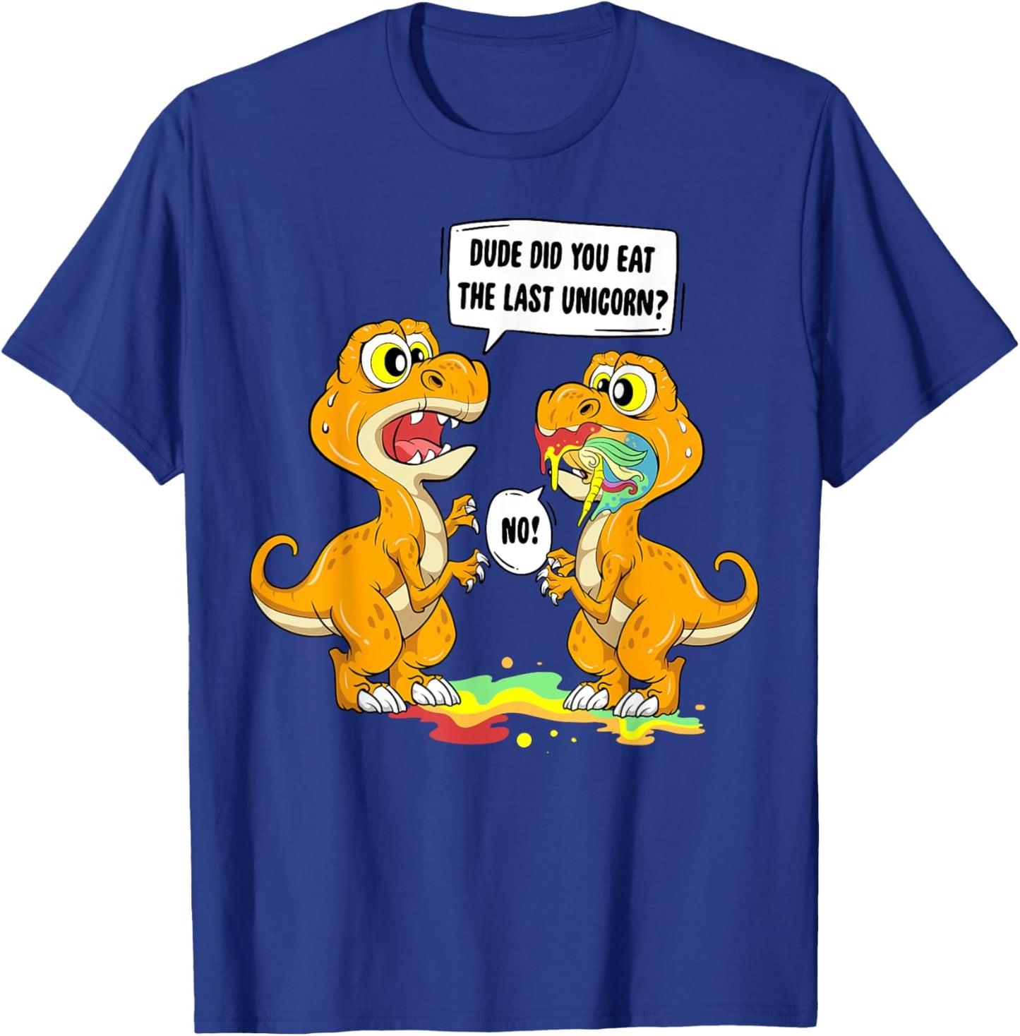 Dude Did You Eat The Last Unicorn Dinosaur T Rex T-Shirt - T-Shirt | Royal