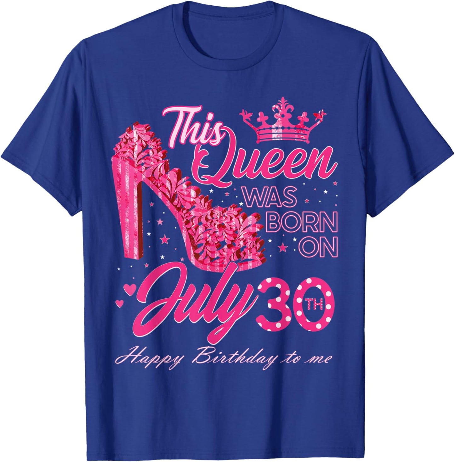 This Queen Was Born on July 30, Queens are born on July 30th T-Shirt - T-Shirt | Royal