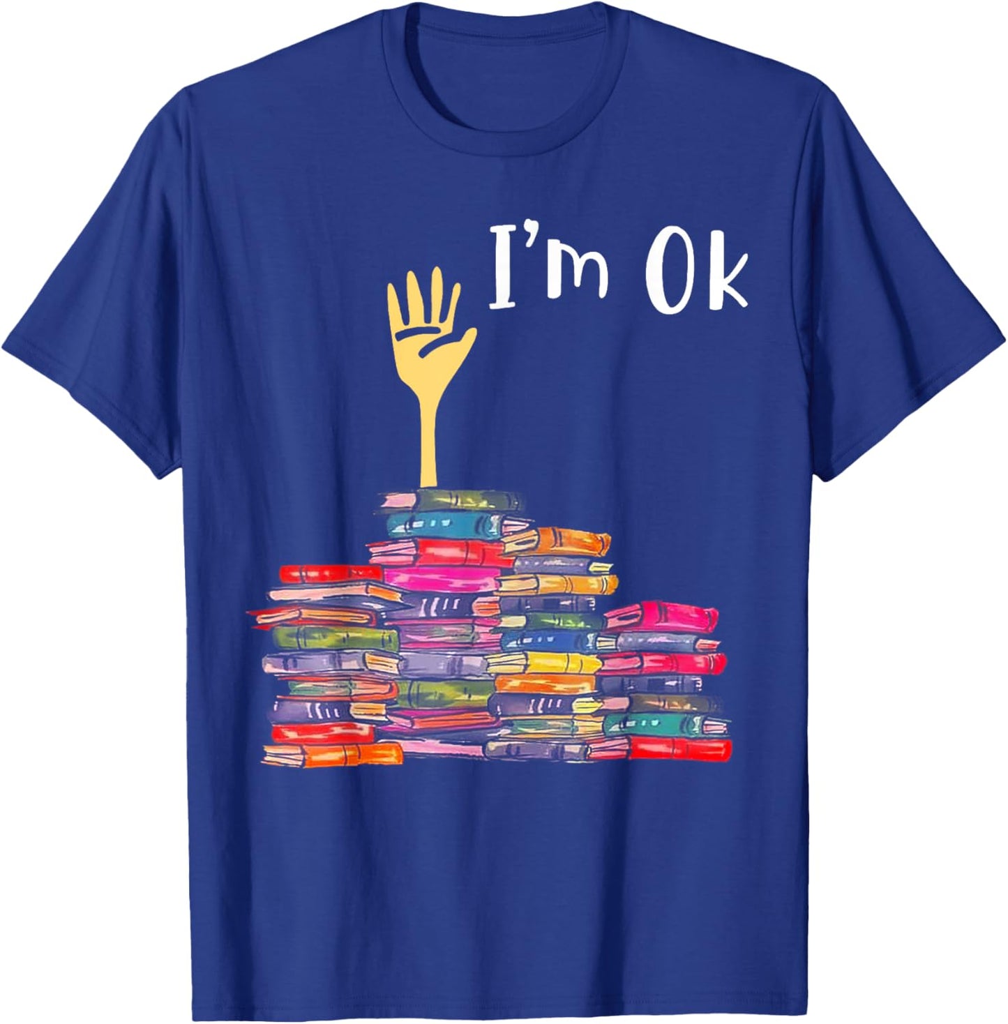 I'm Ok Books Funny Boooks Lover T-Shirt - T-Shirt | Royal