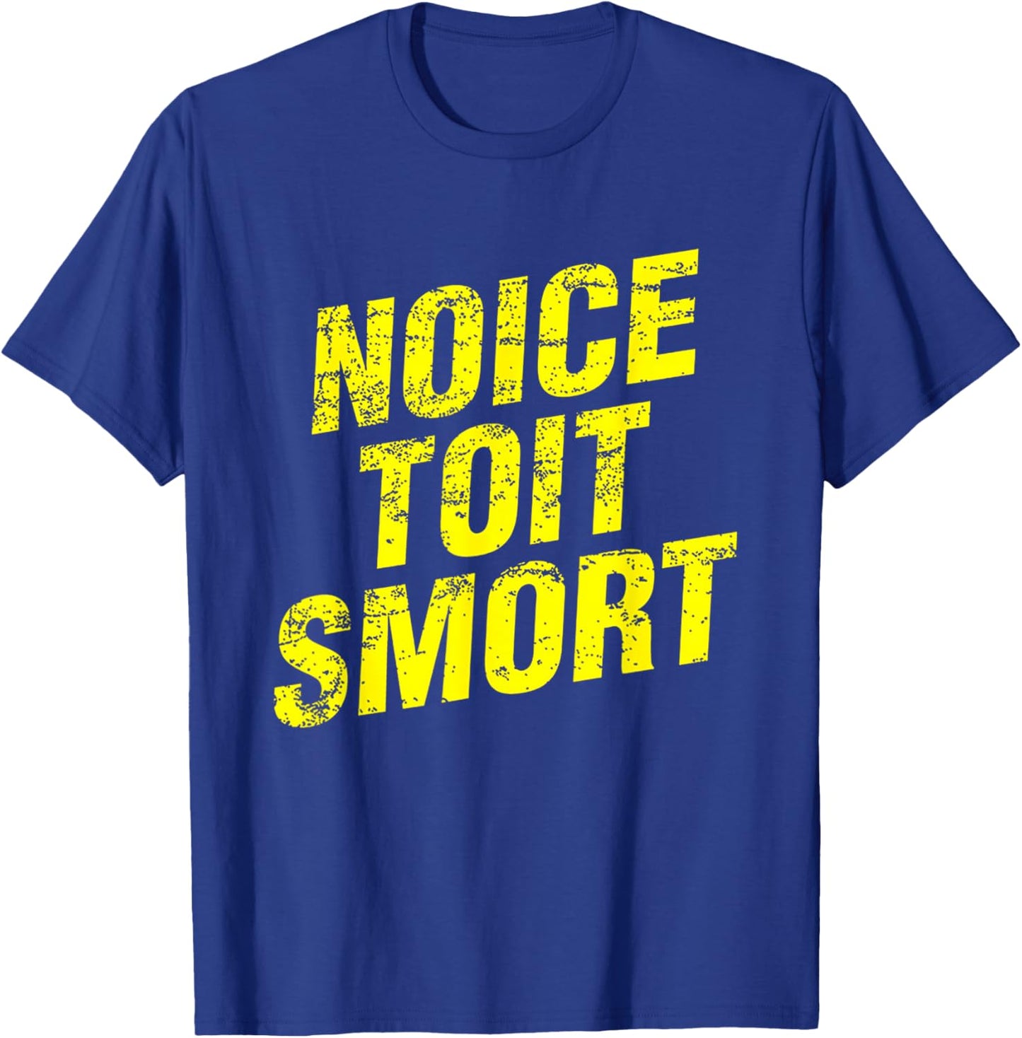 Noice Toit Smort Funny Saying Men & Women T-Shirt - T-Shirt | Royal