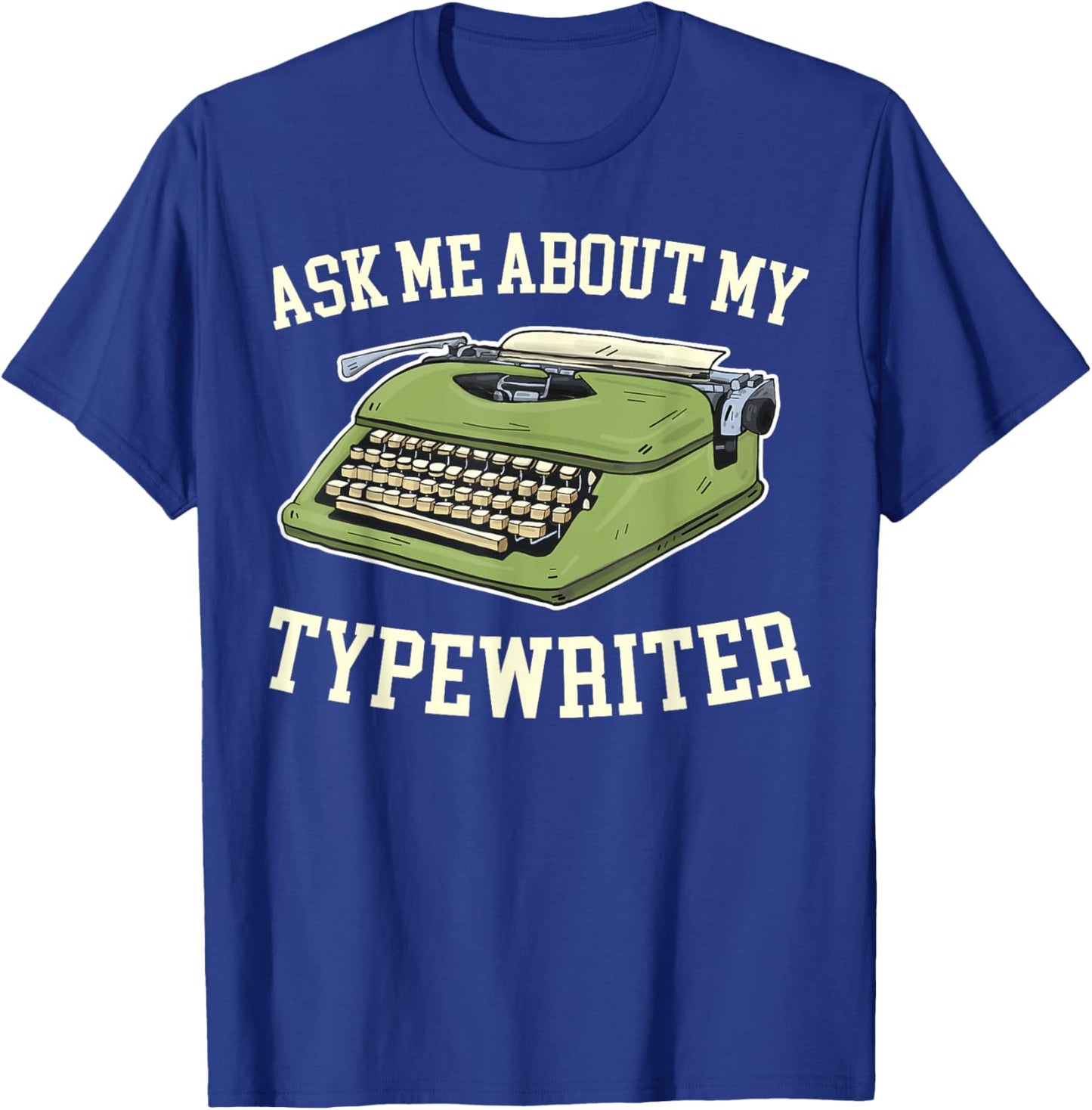 Ask Me About my Typewriter Writing Writer Author T-Shirt - T-Shirt | Royal