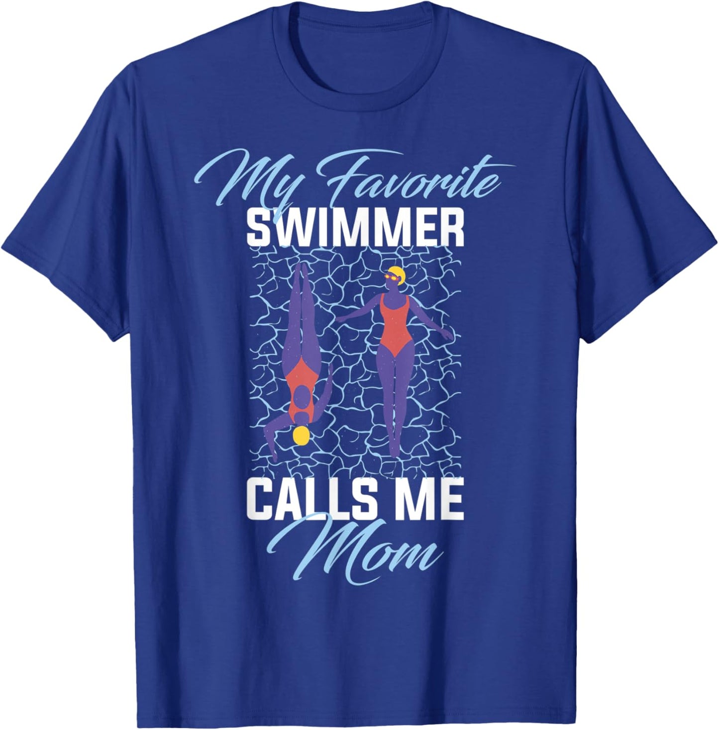 My Favorite Swimmer Calls Me Mom T-Shirt - T-Shirt | Royal