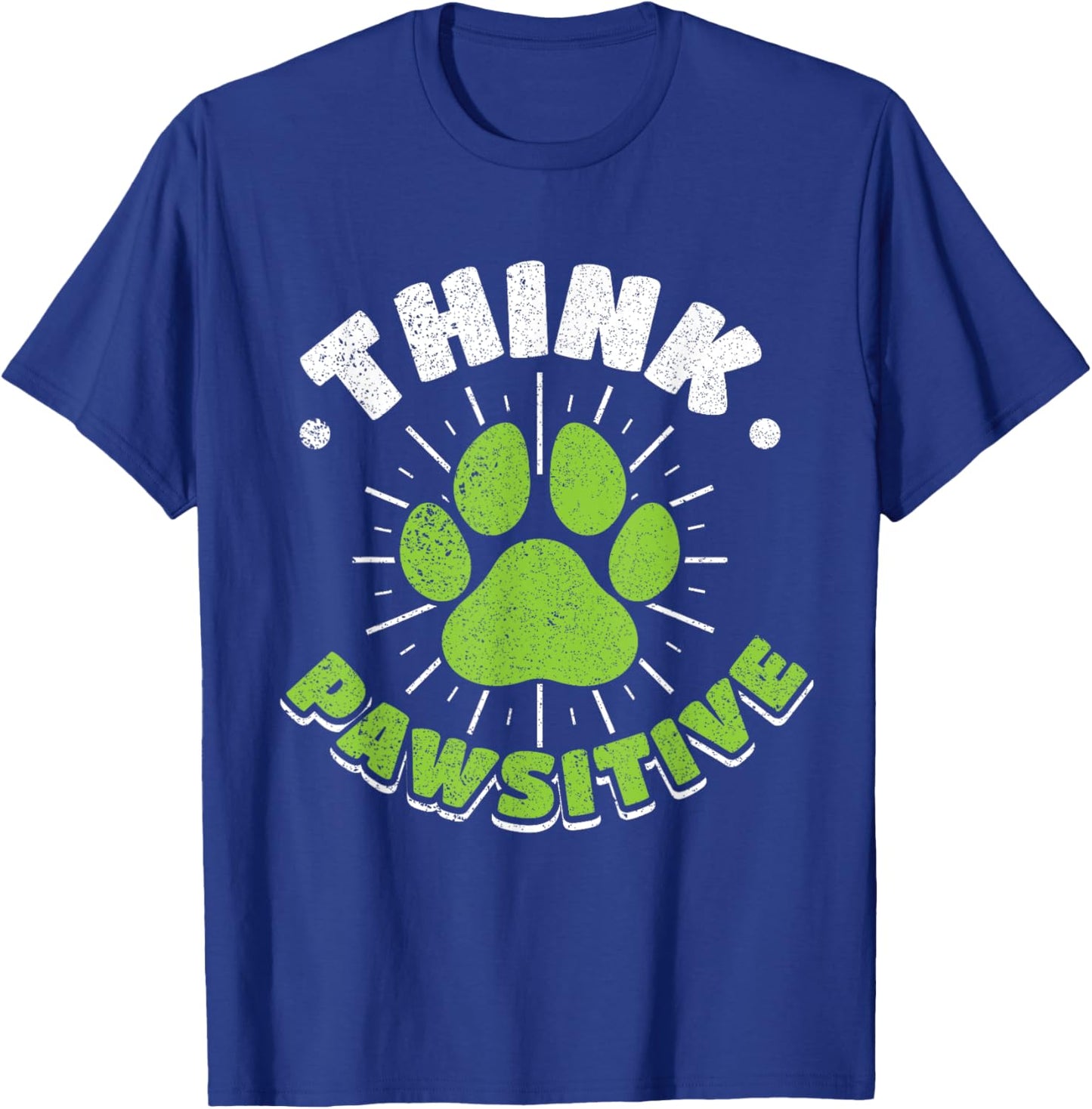 Think Pawsitive - Funny Positivity For Dog Cat Lovers T-Shirt - T-Shirt | Royal
