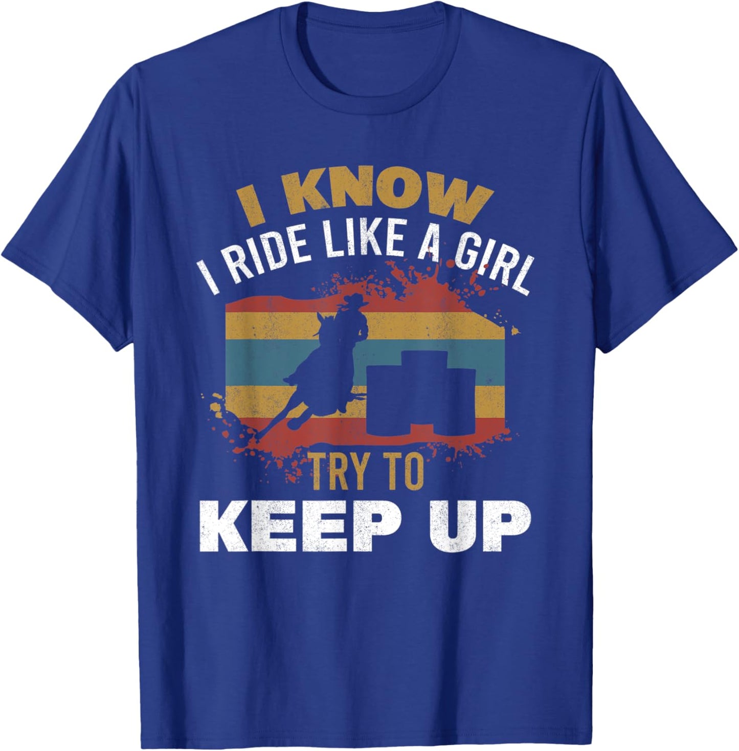 I Know I Ride Like A Girl Barrel Racer Women Barrel Racing T-Shirt - T-Shirt | Royal