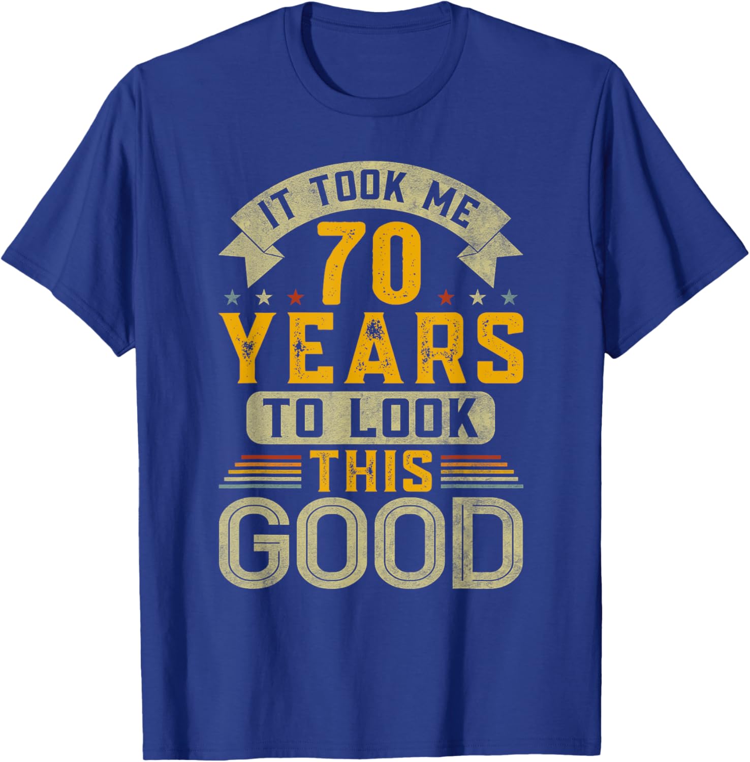 It Took Me 70 Years to Look This Good Funny 70th Birthday T-Shirt - T-Shirt | Royal