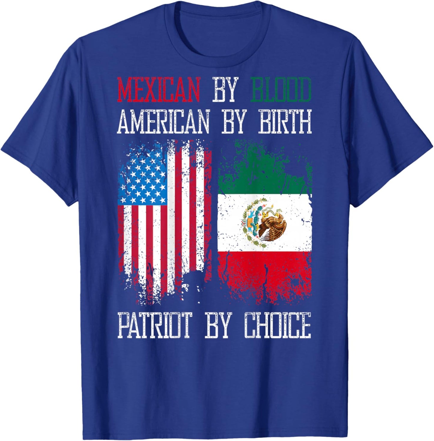 Mexican By Blood American By Birth Patriot By Choice T-Shirt - T-Shirt | Royal