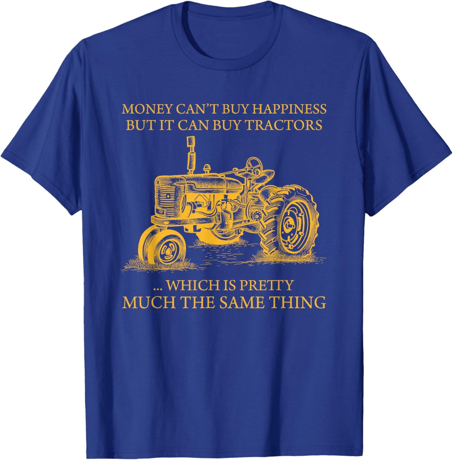 Money Can't Buy Happiness But It Can Buy Tractors T-Shirt - T-Shirt | Royal