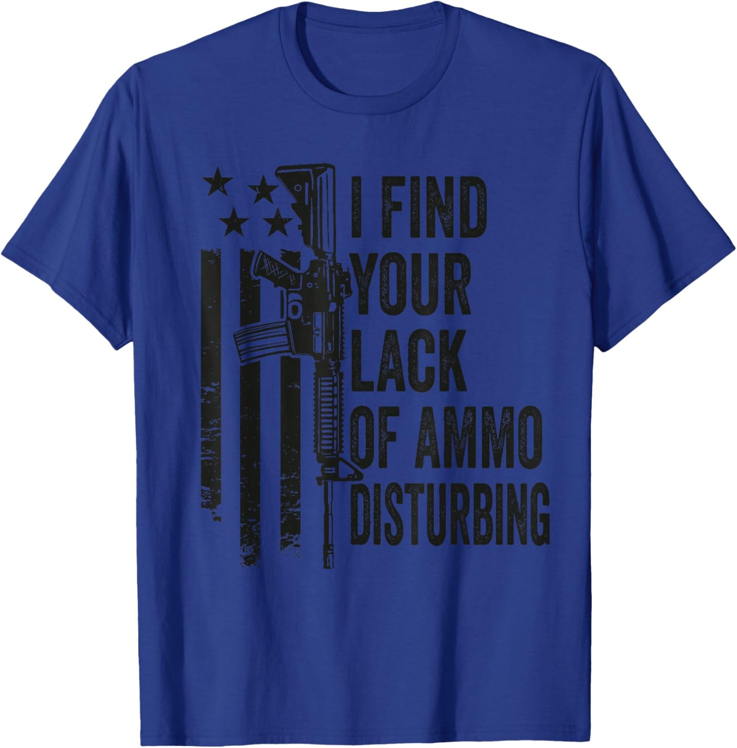 I Find Your Lack of Ammo Disturbing - Funny Gun Camo Guns T-Shirt - T-Shirt | Royal