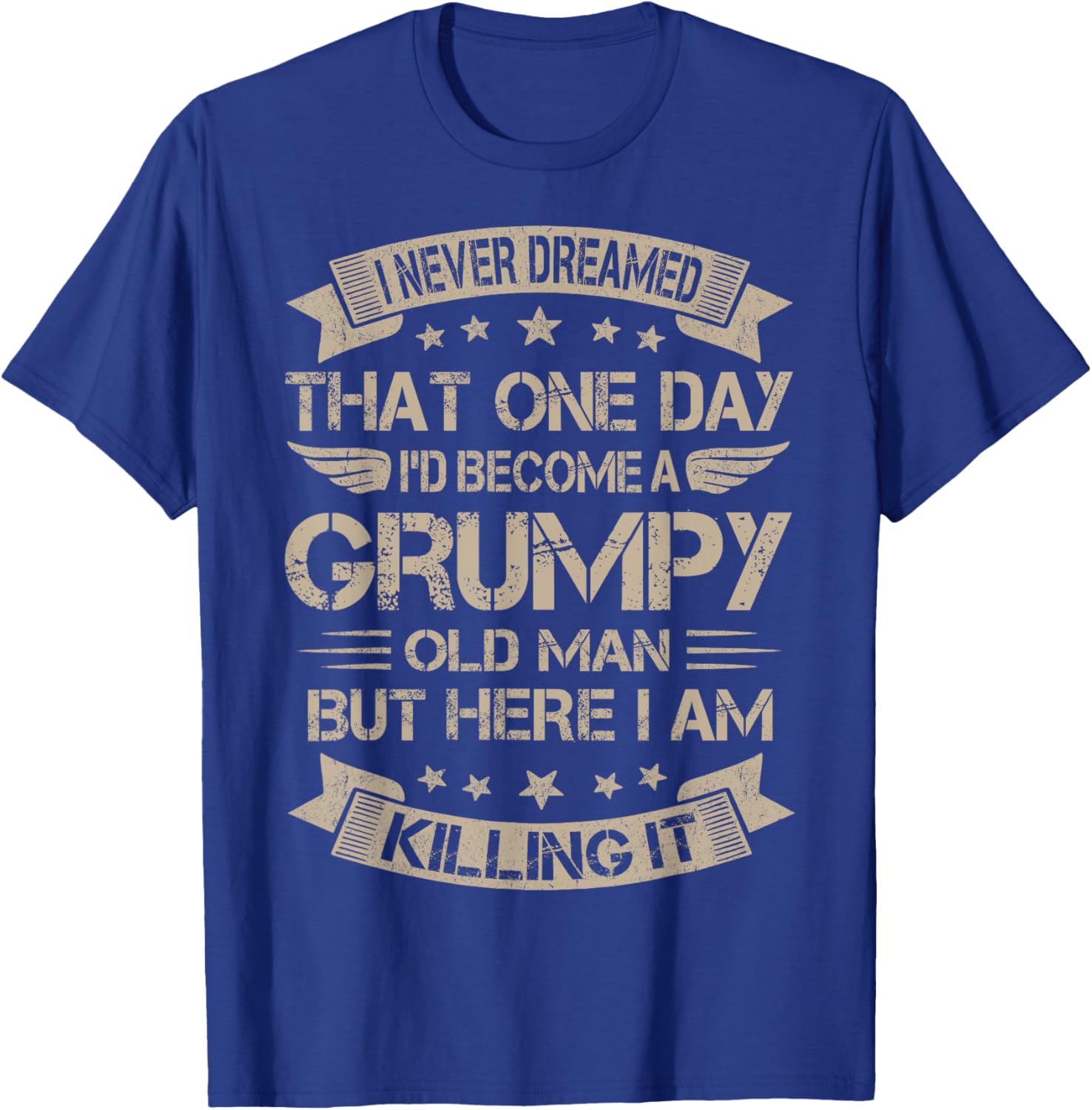 I Never Dreamed That I'd Become A Grumpy Old Man Grandpa T-Shirt - T-Shirt | Royal