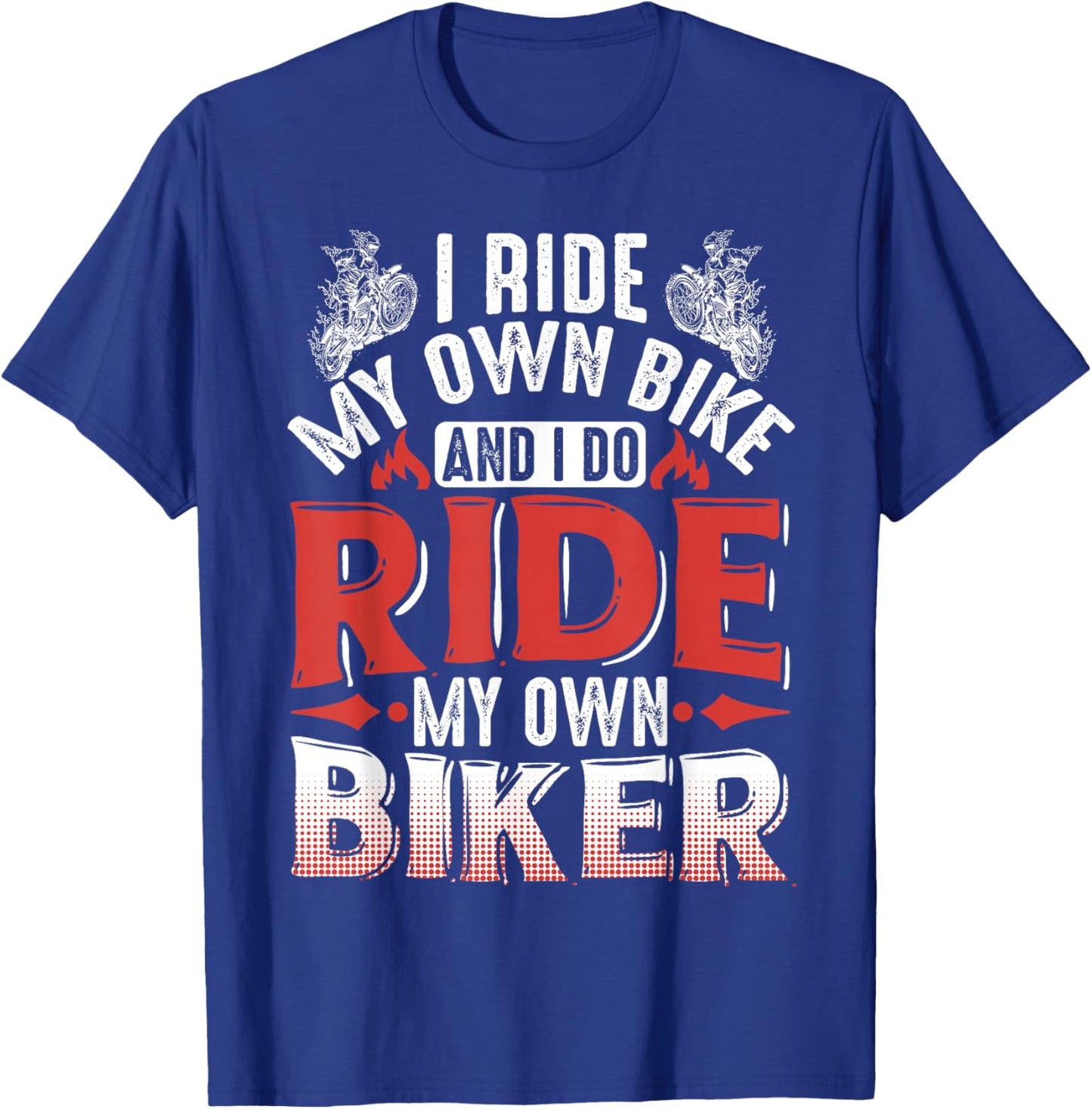 Motorcycle I Ride My Own Bike And I Do Ride My Own Biker T-Shirt - T-Shirt | Royal