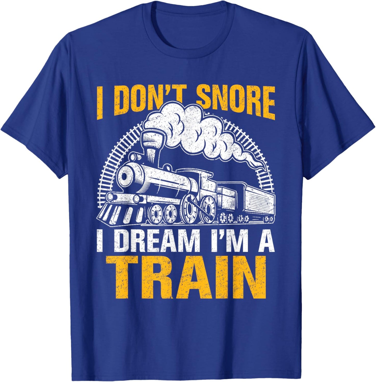 Funny Train Women Men I Don't Snore I Dream I'm A Train T-Shirt - T-Shirt | Royal