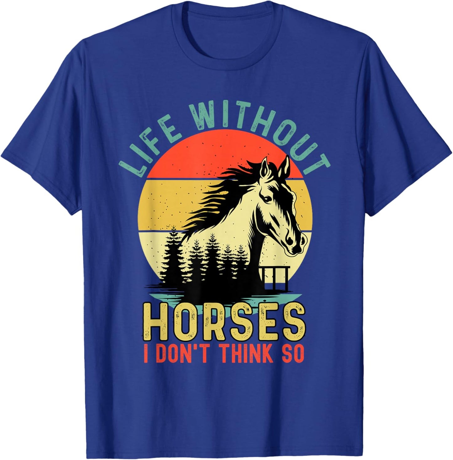 Life Without Horses I Dont Think So Retro Equestrian T-Shirt - T-Shirt | Royal