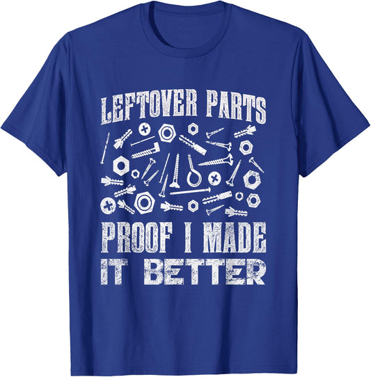 Leftover Parts Proof I Made It Better Funny Auto Mechanic T-Shirt - T-Shirt | Royal