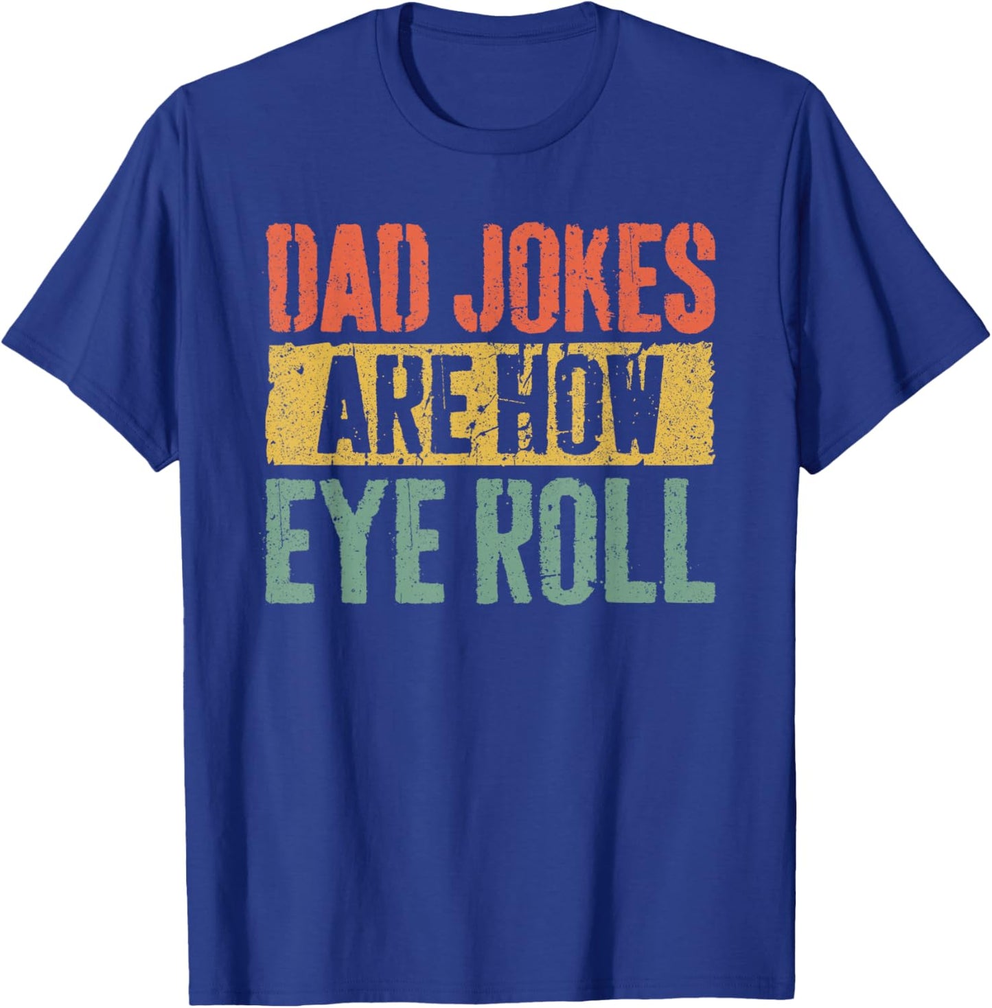 Dad Jokes Are How Eye Roll Shirt Funny Men Fathers Day T-Shirt - T-Shirt | Royal